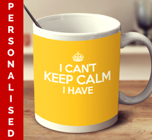Personalized I Can't Keep Calm I Have (Multiple color variant)